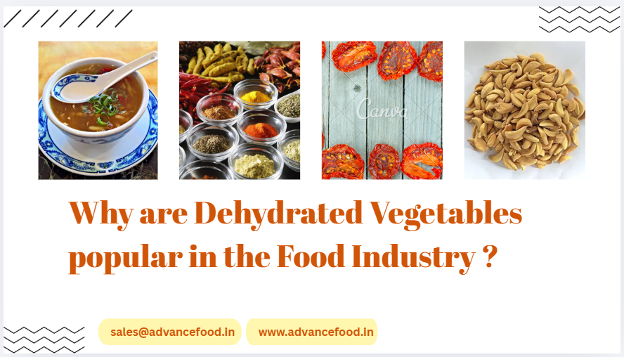 Why are Dehydrated Vegetables popular in the Food Industry ?